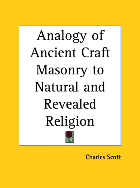 Analogy of Ancient Craft Masonry to Natural and Revealed Religion (1857), Paperback Book