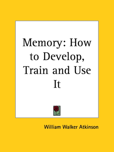 Memory : How to Develop, Train and Use it (1912), Paperback / softback Book
