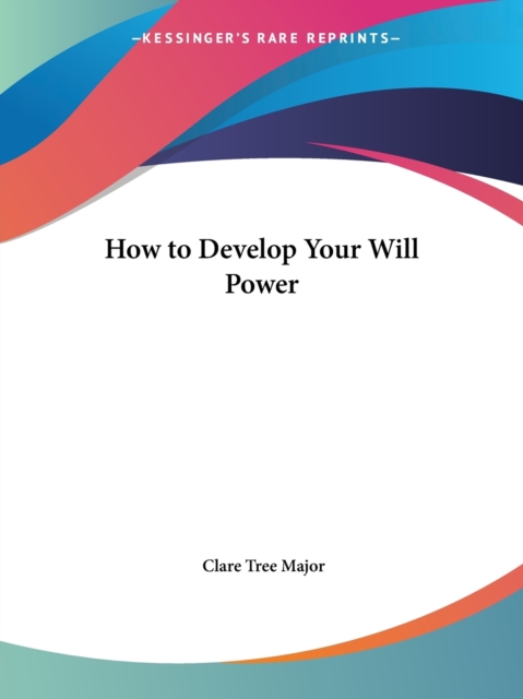 How to Develop Your Will Power (1920), Paperback Book