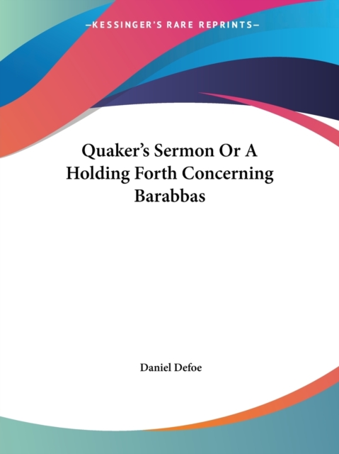 Quaker's Sermon or A Holding Forth Concerning Barabbas (1711), Paperback / softback Book