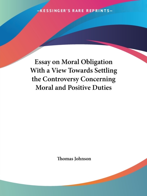 Essay on Moral Obligation with a View towards Settling the Controversy Concerning Moral and Positive Duties (1731), Paperback Book