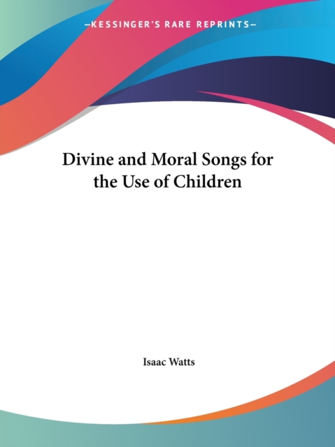 Divine and Moral Songs for the Use of Children (1850), Paperback Book