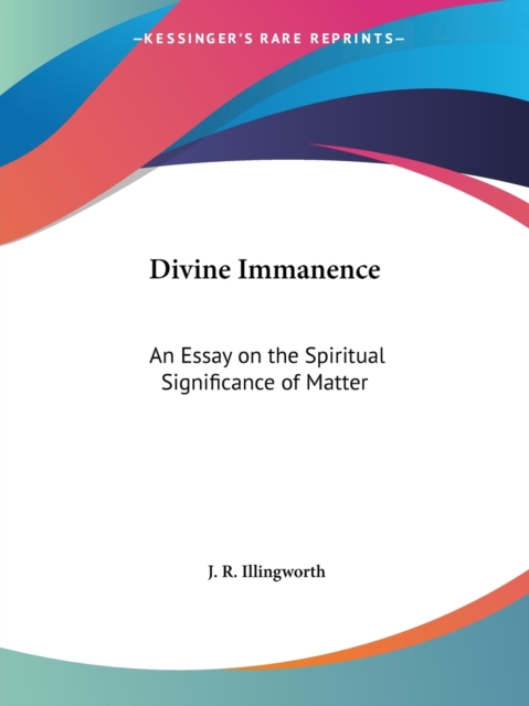 Divine Immanence: an Essay on the Spiritual Significance of Matter (1898), Paperback / softback Book