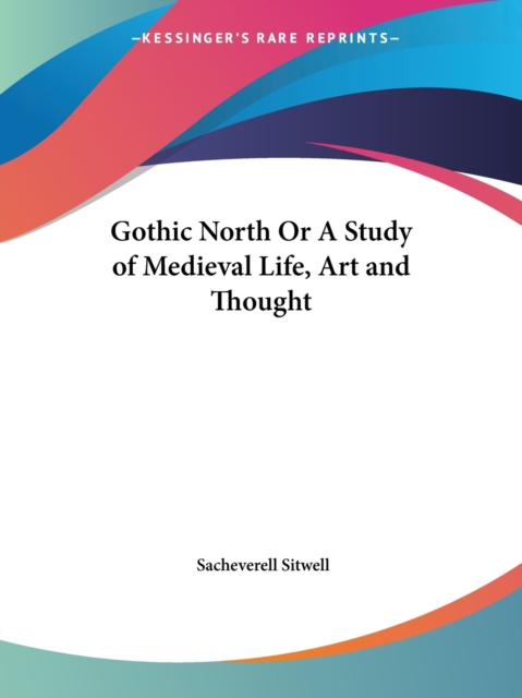 Gothic North or A Study of Medieval Life, Art and Thought (1929), Paperback Book