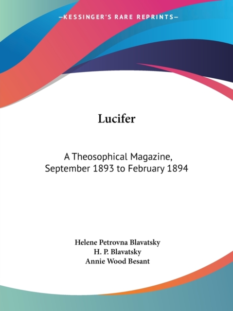 Lucifer: A Theosophical Magazine Vol. XIII (September 1893 to February 1894), Paperback Book