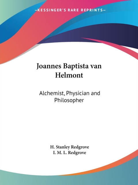 Joannes Baptista Van Helmont: Alchemist, Physician and Philosopher (1922), Paperback Book