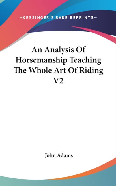 An Analysis Of Horsemanship Teaching The Whole Art Of Riding V2, Hardback Book