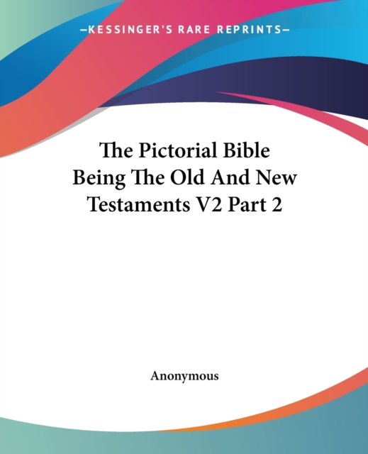 The Pictorial Bible Being The Old And New Testaments V2 Part 2, Paperback / softback Book