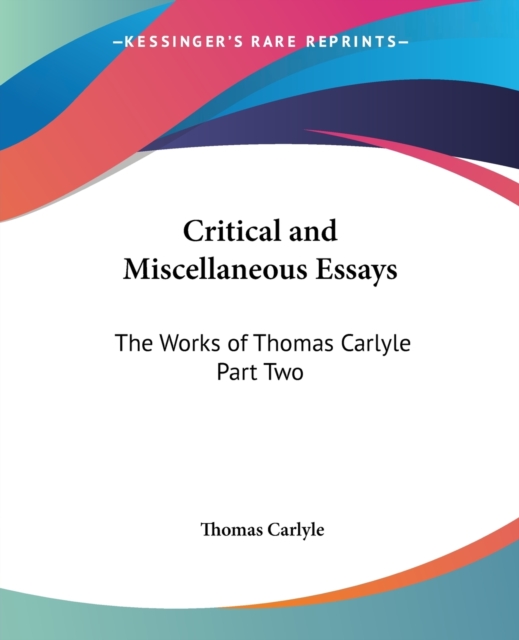 Critical and Miscellaneous Essays : The Works of Thomas Carlyle Pt.2, Paperback / softback Book