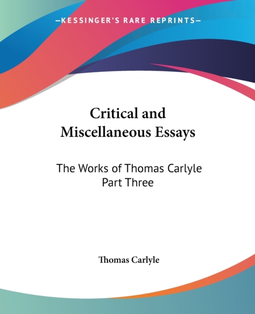 Critical and Miscellaneous Essays : The Works of Thomas Carlyle pt.3, Paperback / softback Book