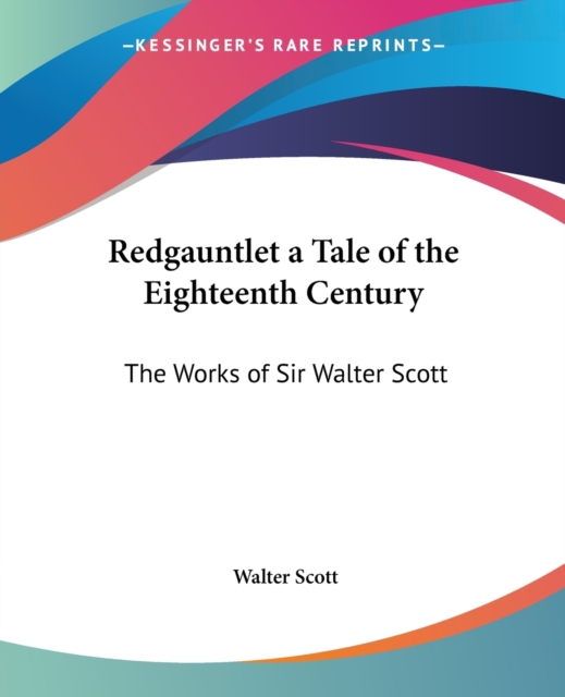 Redgauntlet A Tale of the Eighteenth Century : The Works of Sir Walter Scott, Paperback / softback Book