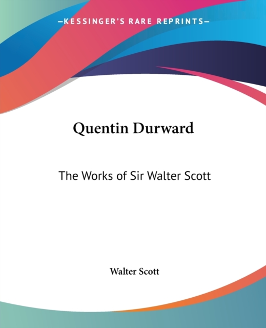 Quentin Durward : The Works of Sir Walter Scott, Paperback / softback Book