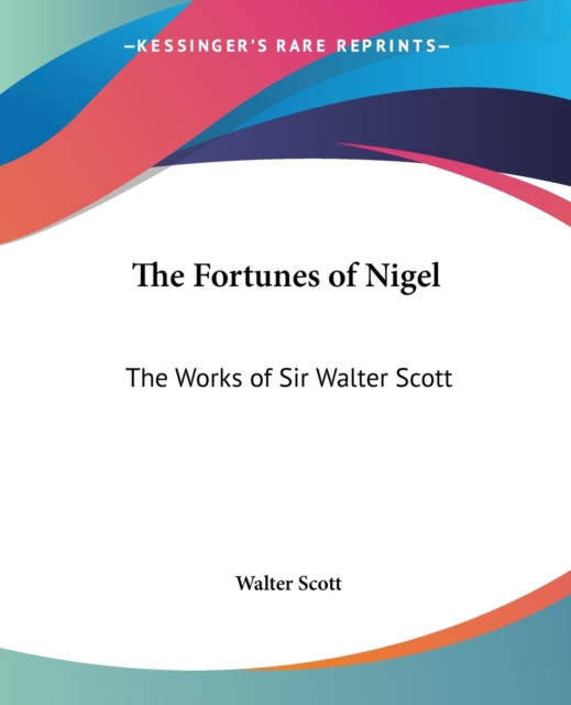 The Fortunes of Nigel : The Works of Sir Walter Scott, Paperback / softback Book