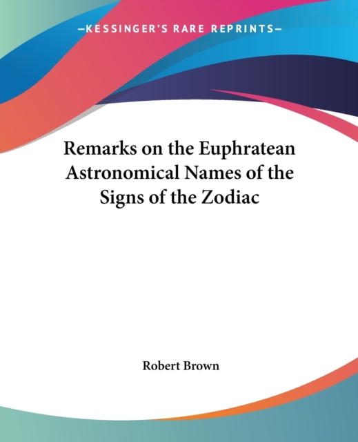 Remarks on the Euphratean Astronomical Names of the Signs of the Zodiac, Paperback / softback Book