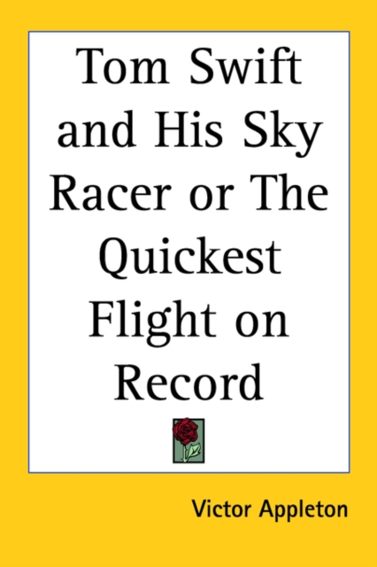Tom Swift and His Sky Racer or The Quickest Flight on Record, Paperback / softback Book
