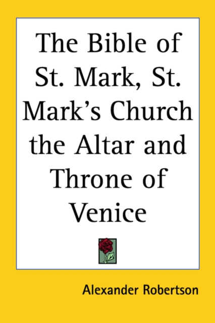 The Bible of St. Mark, St. Mark's Church the Altar and Throne of Venice, Paperback / softback Book