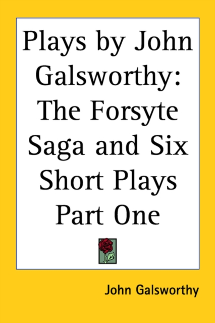 Plays by John Galsworthy : The Forsyte Saga and Six Short Plays Part One, Paperback / softback Book