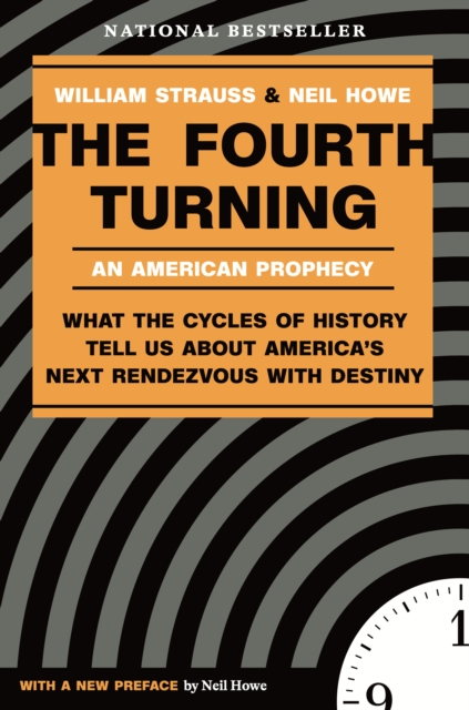 The Fourth Turning : What the Cycles of History Tell Us About America's Next Rendezvous with Destiny, Paperback / softback Book