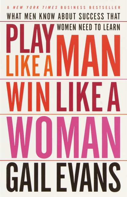 Play Like a Man, Win Like a Woman : What Men Know About Success that Women Need to Learn, Paperback / softback Book