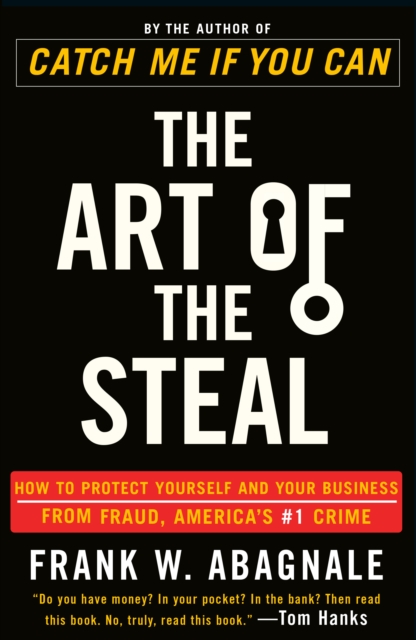 The Art of the Steal : How to Protect Yourself and Your Business from Fraud, America's #1 Crime, Paperback / softback Book