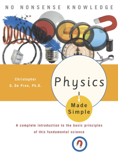 Physics Made Simple : A Complete Introduction to the Basic Principles of This Fundamental Science, Paperback / softback Book