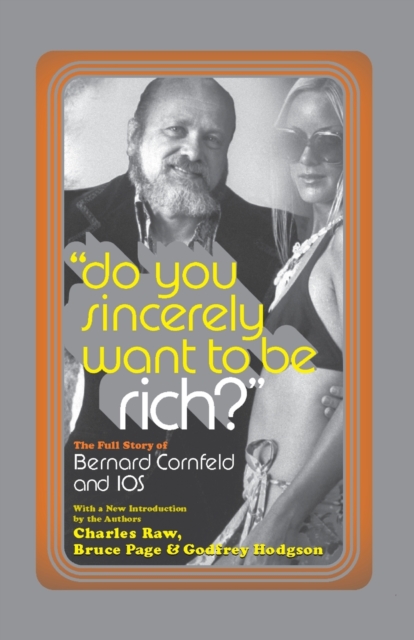 Do You Sincerely Want to Be Rich? : The Full Story of Bernard Cornfeld and I.O.S., Paperback / softback Book