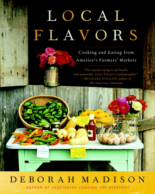 Local Flavors : Cooking and Eating from America's Farmers' Markets [A Cookbook], Paperback / softback Book