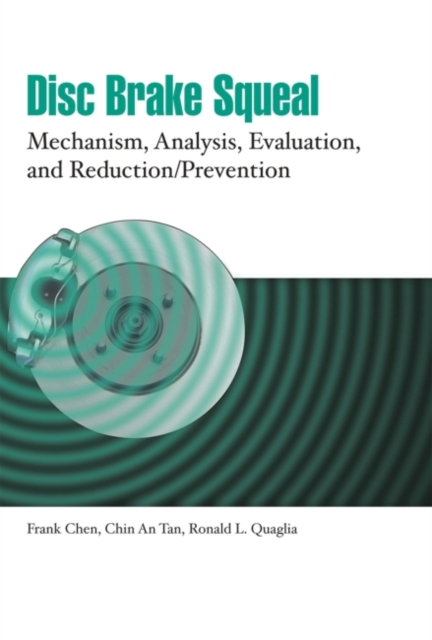 Disc Brake Squeal : Mechanism Analysis, Evaluation, and Reduction/Prevention, Hardback Book