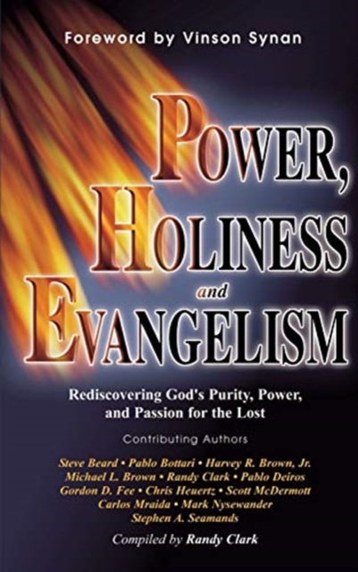 Power, Holiness and Evangelism : Rediscovering God's Purity, Power, and Passion for the Lost, Hardback Book