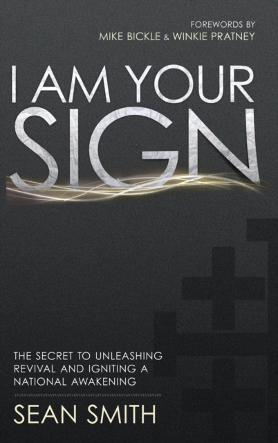 I Am Your Sign : The Secret to Unleashing Revival and Igniting a National Awakening, Hardback Book