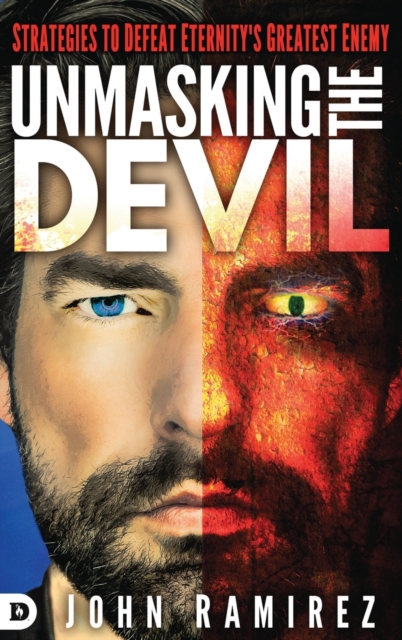 Unmasking the Devil : Strategies to Defeat Eternity's Greatest Enemy, Hardback Book