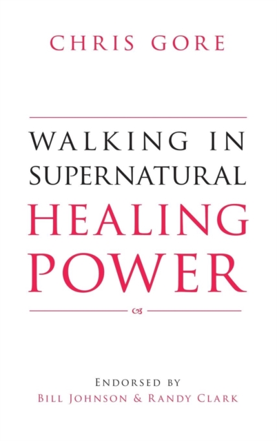 Walking in Supernatural Healing, Hardback Book