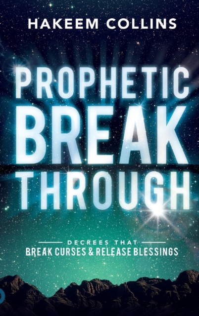 Prophetic Breakthrough : Decrees that Break Curses and Release Blessings, Hardback Book