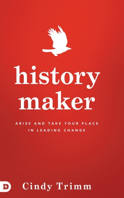 History Maker : Arise and Take Your Place in Leading Change, Hardback Book
