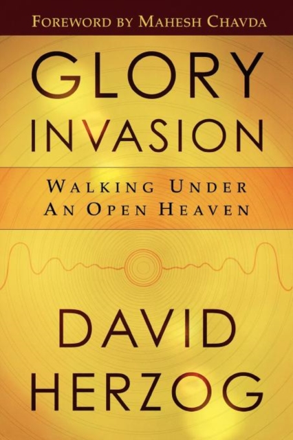 Glory Invasion : Walking Under an Open Heaven, Paperback / softback Book