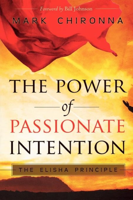 Power of Passionate Intention : The Elisha Principle, Paperback / softback Book