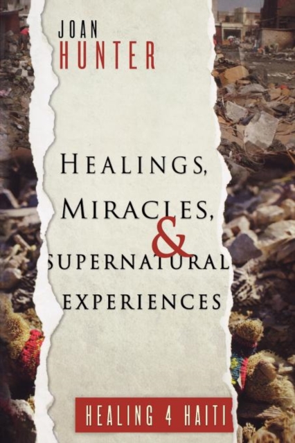 Healings, Miracles, and Supernatural Experiences : Healing 4 Haiti, Paperback / softback Book