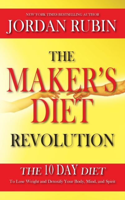 The Maker's Diet Revolution : The 10 Day Diet to Lose Weight and Detoxify Your Body, Mind and Spirit, Hardback Book