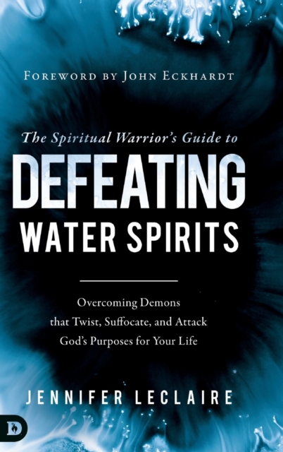 The Spiritual Warrior's Guide to Defeating Water Spirits, Hardback Book