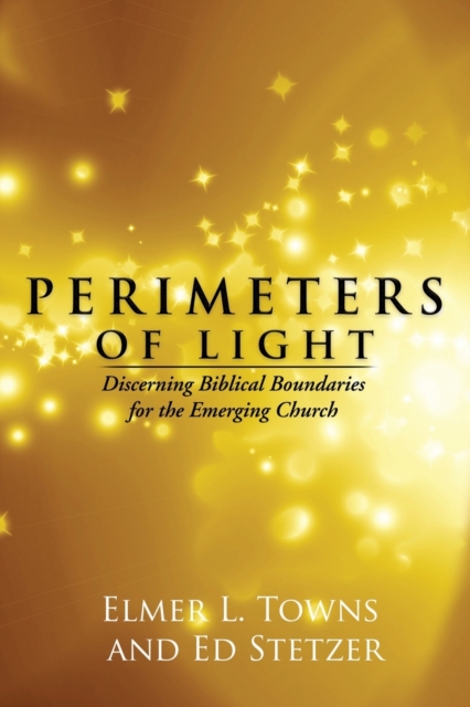 Perimeters of Light : Discerning Biblical Boundaries for the Emerging Church, Paperback / softback Book