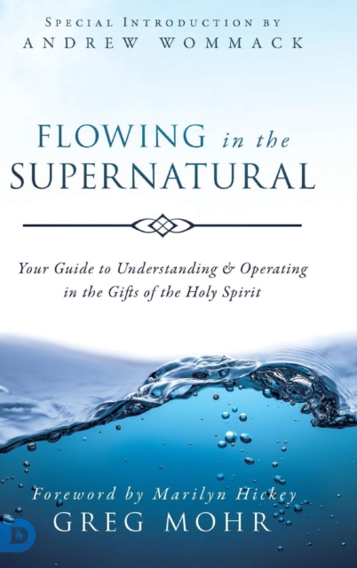 Flowing in the Supernatural : Your Guide to Understanding and Operating in the Gifts of the Holy Spirit, Hardback Book