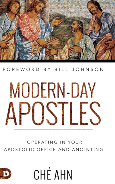 Modern-Day Apostles : Operating in Your Apostolic Office and Anointing, Hardback Book