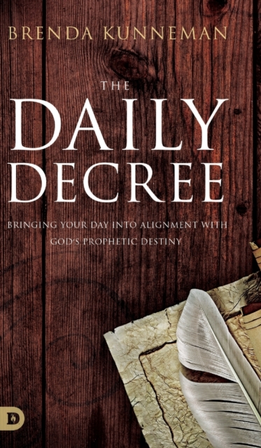 The Daily Decree : Bringing Your Day into Alignment with God's Prophetic Destiny, Hardback Book
