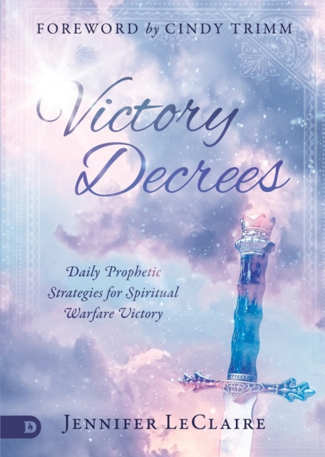 Victory Decrees : Daily Prophetic Strategies for Spiritual Warfare Victory, Paperback / softback Book