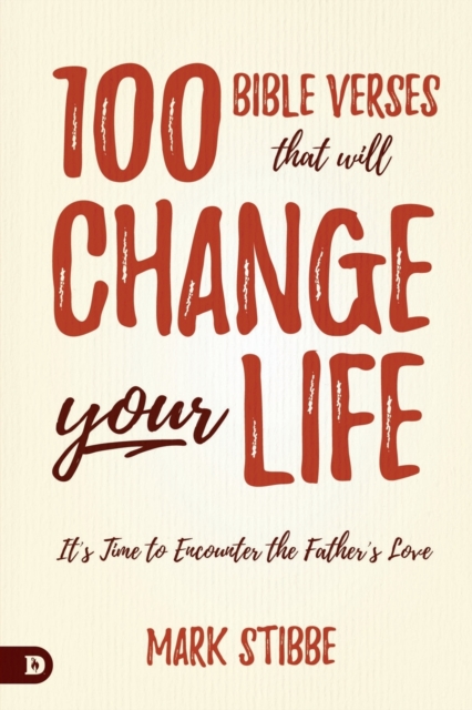 100 Bible Verses That Will Change Your Life : It's Time to Encounter the Father's Love, Paperback / softback Book