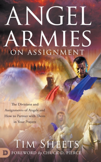 Angel Armies on Assignment : The Divisions and Assignments of Angels and How to Partner with Them in Your Prayers, Hardback Book