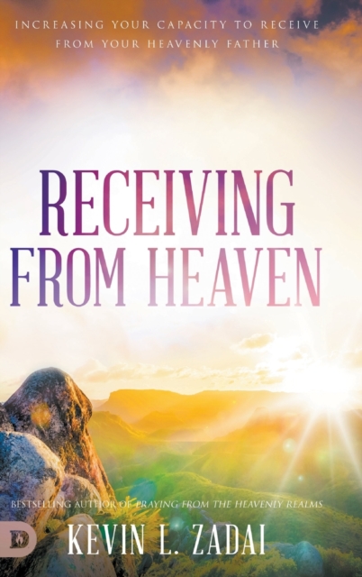 Receiving from Heaven : Increasing Your Capacity to Receive from Your Heavenly Father, Hardback Book