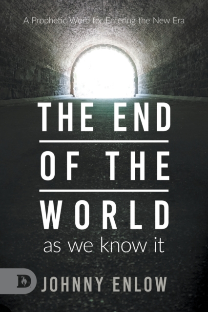 End of the World as We Know It : A Prophetic Word for Entering the New Era, Paperback / softback Book