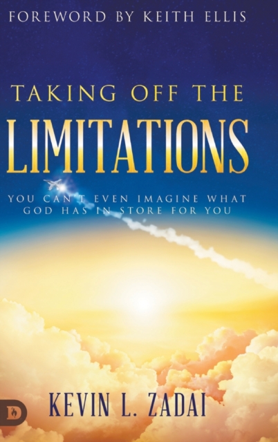 Taking Off the Limitations : You Can't Even Imagine What God Has In Store for You, Hardback Book