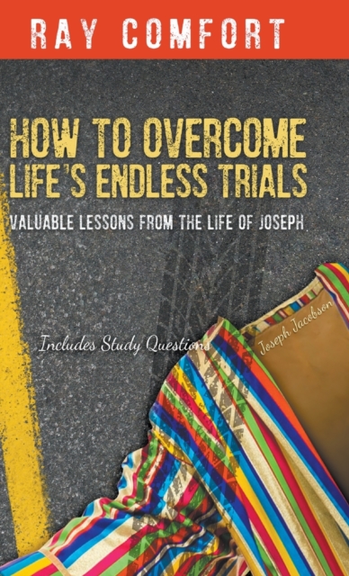 How to Overcome Life's Endless Trials : Valuable Lessons from the Life of Joseph, Hardback Book